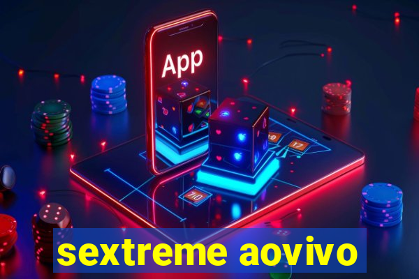 sextreme aovivo